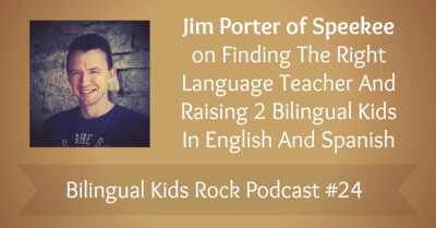 Jim Porter of Speekee on Finding The Right Language Teacher and Raising 2 Bilingual Kids in English and Spanish